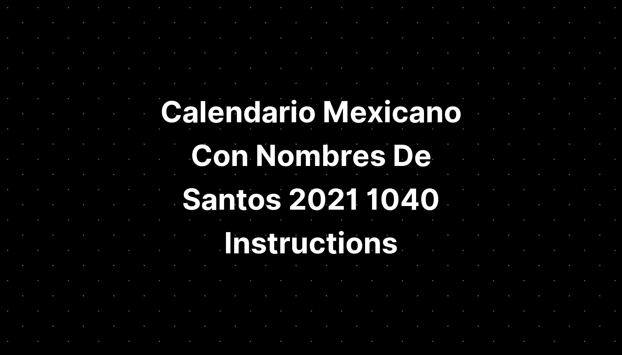 Calendario Mexicano Con Nombres De Santos 2021 1040 Instructions Imagesee 6835